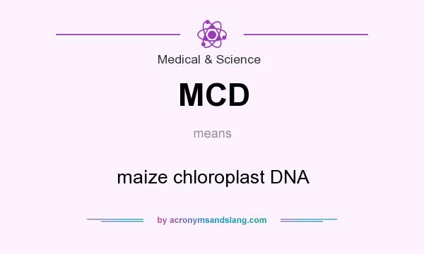 What does MCD mean? It stands for maize chloroplast DNA