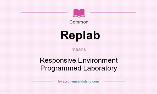What does Replab mean? It stands for Responsive Environment Programmed Laboratory