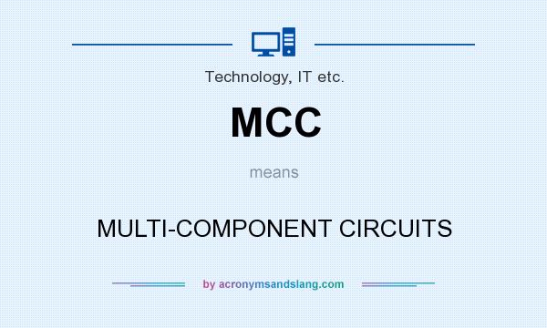 What does MCC mean? It stands for MULTI-COMPONENT CIRCUITS