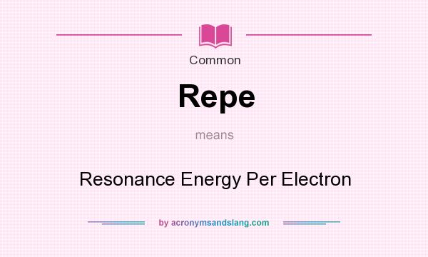 What does Repe mean? It stands for Resonance Energy Per Electron