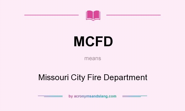 What does MCFD mean? It stands for Missouri City Fire Department