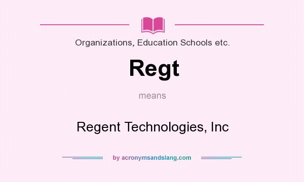 What does Regt mean? It stands for Regent Technologies, Inc