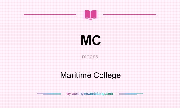 What does MC mean? It stands for Maritime College