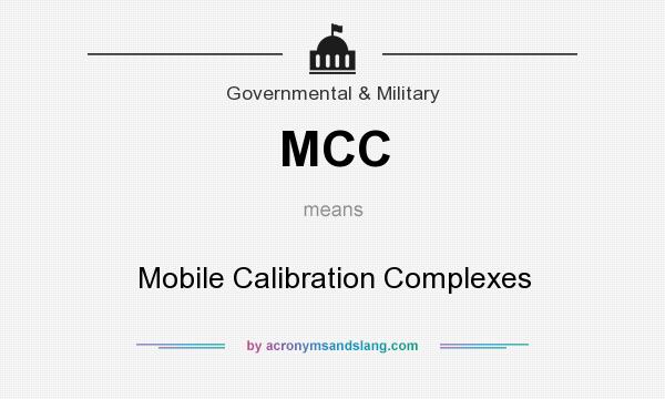 What does MCC mean? It stands for Mobile Calibration Complexes