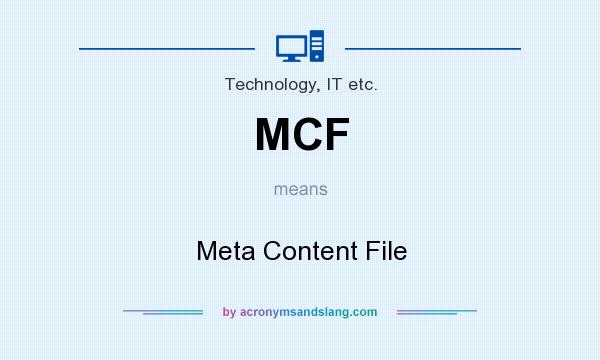 What does MCF mean? It stands for Meta Content File