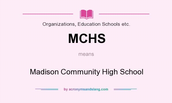 What does MCHS mean? It stands for Madison Community High School