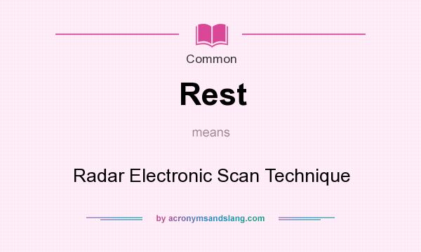 What does Rest mean? It stands for Radar Electronic Scan Technique