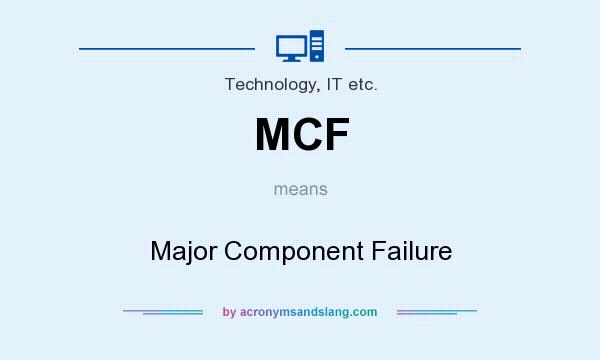 What does MCF mean? It stands for Major Component Failure
