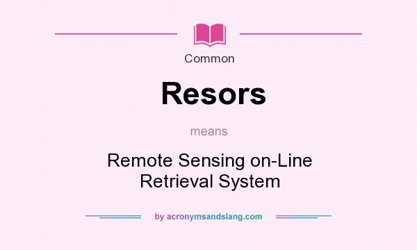 What does Resors mean? It stands for Remote Sensing on-Line Retrieval System
