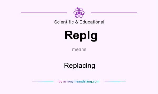 What does Replg mean? It stands for Replacing