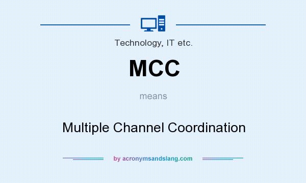 What does MCC mean? It stands for Multiple Channel Coordination
