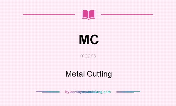 What does MC mean? It stands for Metal Cutting