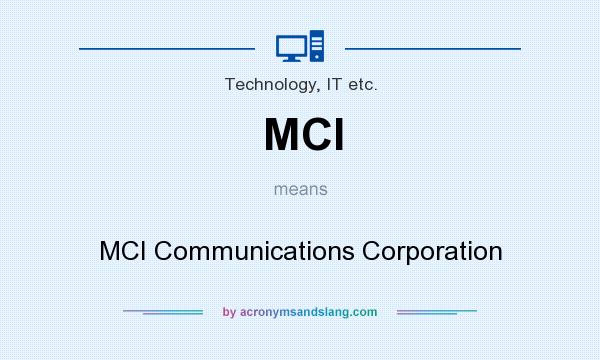 What does MCI mean? It stands for MCI Communications Corporation