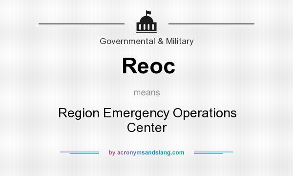 What does Reoc mean? It stands for Region Emergency Operations Center