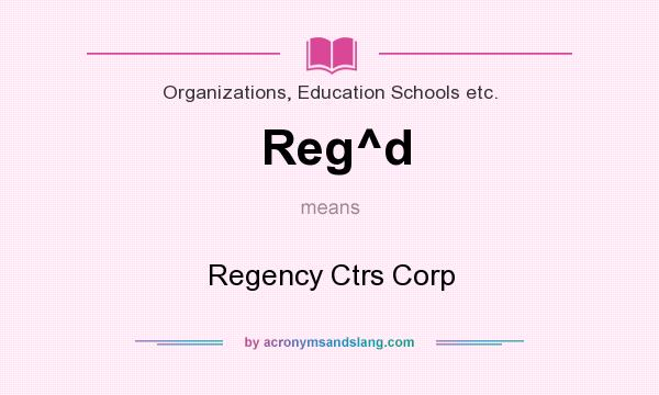 What does Reg^d mean? It stands for Regency Ctrs Corp