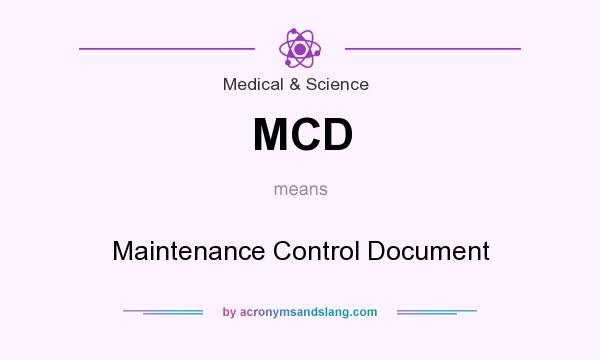 What does MCD mean? It stands for Maintenance Control Document