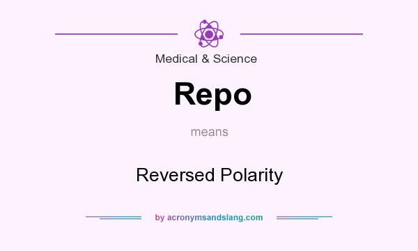What does Repo mean? It stands for Reversed Polarity