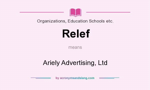 What does Relef mean? It stands for Ariely Advertising, Ltd