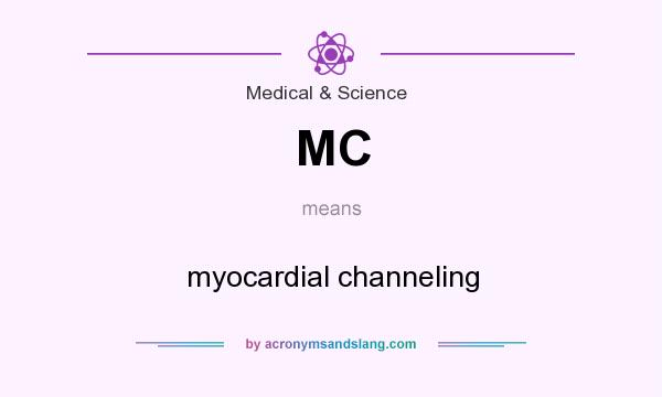 What does MC mean? It stands for myocardial channeling