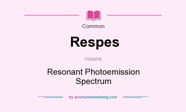 What does Respes mean? It stands for Resonant Photoemission Spectrum