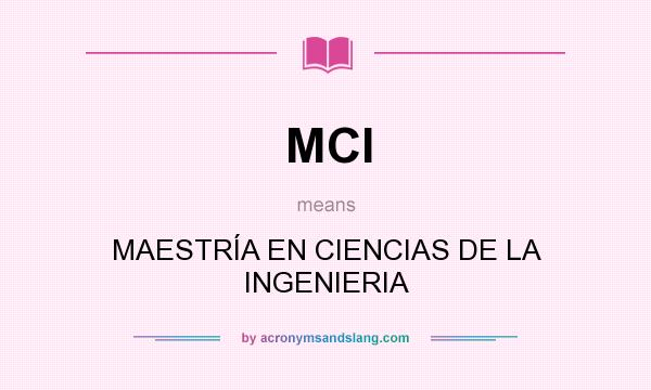 What does MCI mean? It stands for MAESTRÍA EN CIENCIAS DE LA INGENIERIA