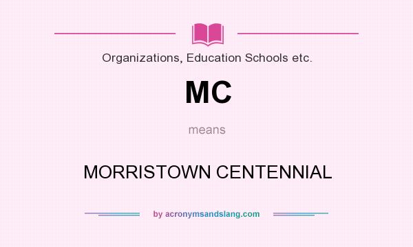 What does MC mean? It stands for MORRISTOWN CENTENNIAL