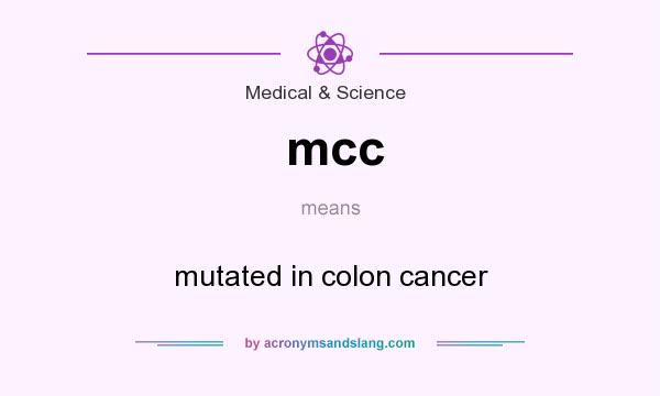 What does mcc mean? It stands for mutated in colon cancer