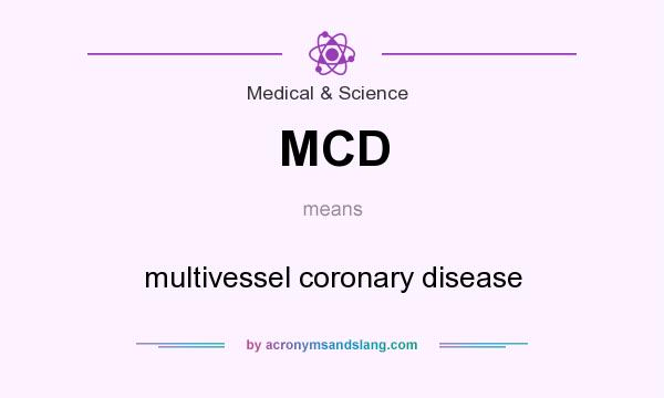 What does MCD mean? It stands for multivessel coronary disease