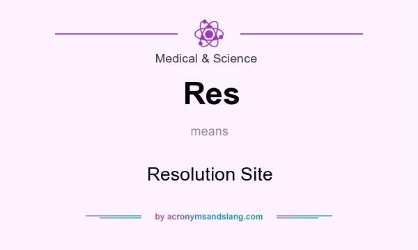 What does Res mean? It stands for Resolution Site