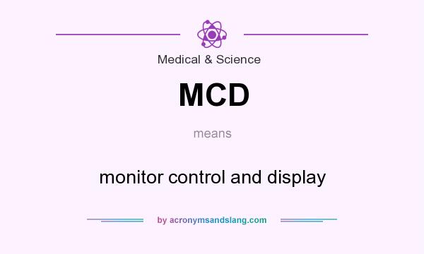 What does MCD mean? It stands for monitor control and display