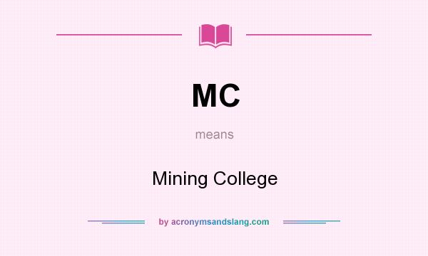What does MC mean? It stands for Mining College