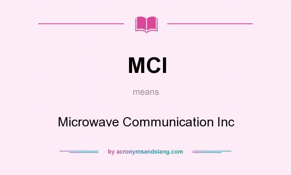 What does MCI mean? It stands for Microwave Communication Inc