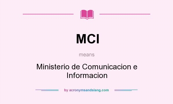 What does MCI mean? It stands for Ministerio de Comunicacion e Informacion
