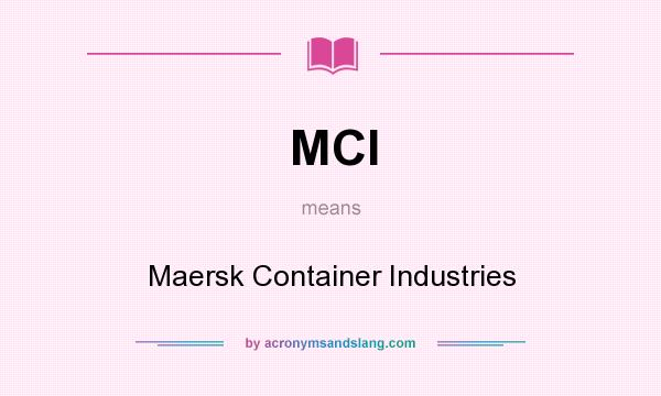 What does MCI mean? It stands for Maersk Container Industries