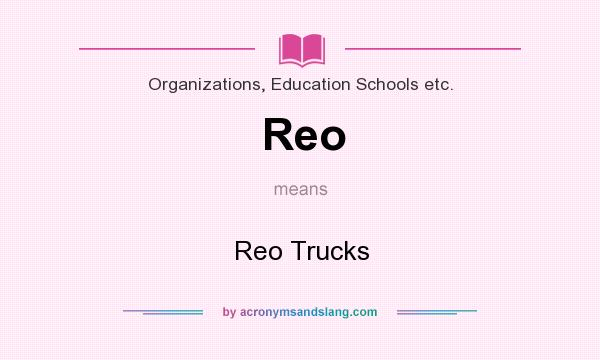 What does Reo mean? It stands for Reo Trucks