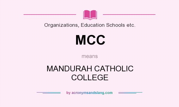 What does MCC mean? It stands for MANDURAH CATHOLIC COLLEGE