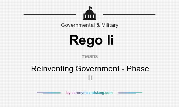 What does Rego Ii mean? It stands for Reinventing Government - Phase Ii