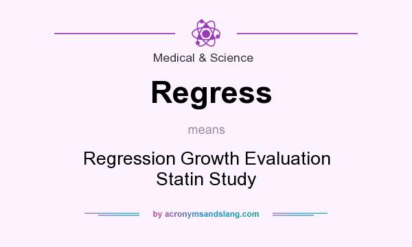 What does Regress mean? It stands for Regression Growth Evaluation Statin Study