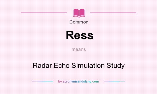 What does Ress mean? It stands for Radar Echo Simulation Study