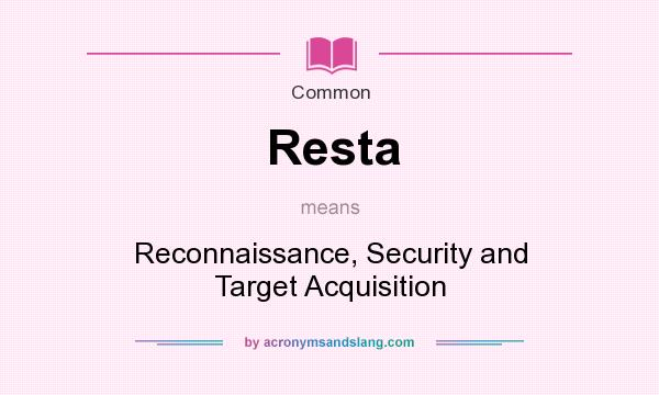 What does Resta mean? It stands for Reconnaissance, Security and Target Acquisition