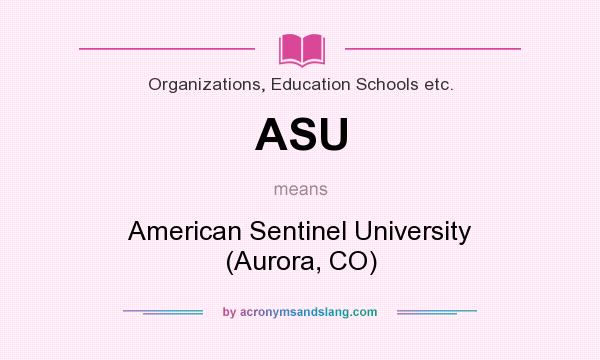 What does ASU mean? It stands for American Sentinel University (Aurora, CO)