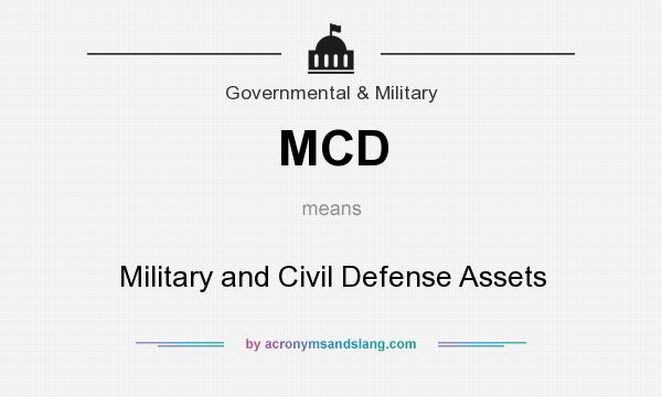 What does MCD mean? It stands for Military and Civil Defense Assets