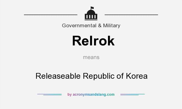 What does Relrok mean? It stands for Releaseable Republic of Korea