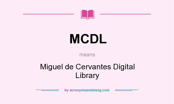 What does MCDL mean? It stands for Miguel de Cervantes Digital Library