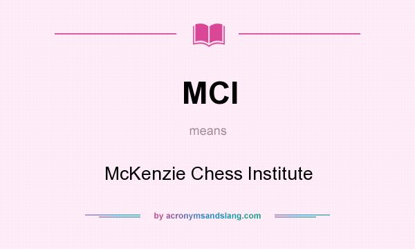 What does MCI mean? It stands for McKenzie Chess Institute