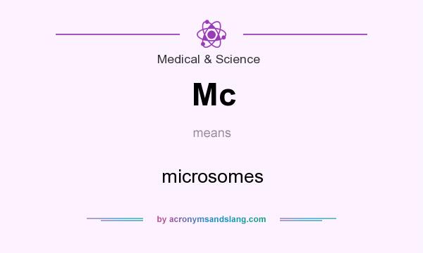 What does Mc mean? It stands for microsomes