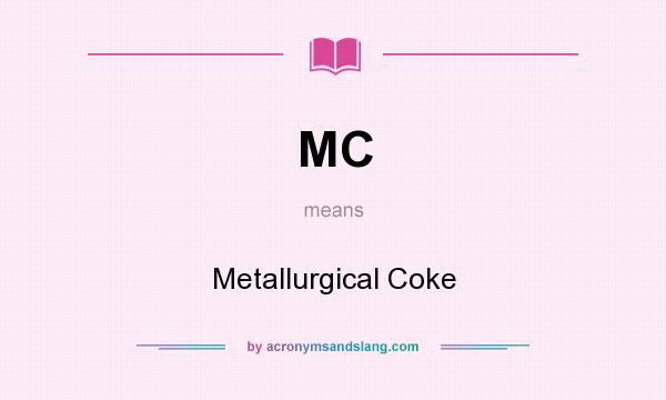 What does MC mean? It stands for Metallurgical Coke