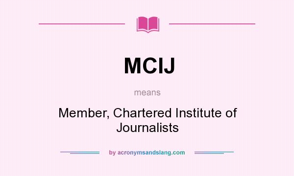 What does MCIJ mean? It stands for Member, Chartered Institute of Journalists