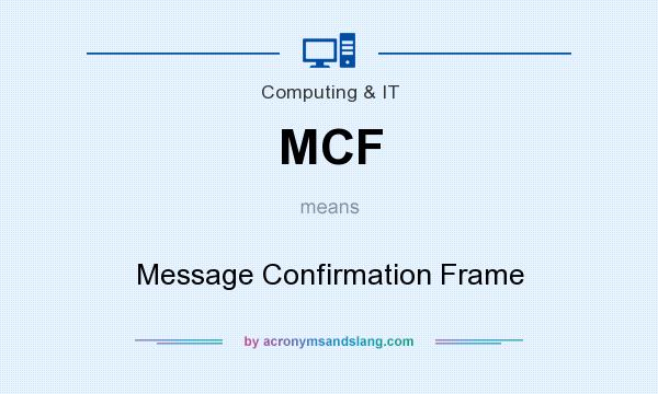 What does MCF mean? It stands for Message Confirmation Frame