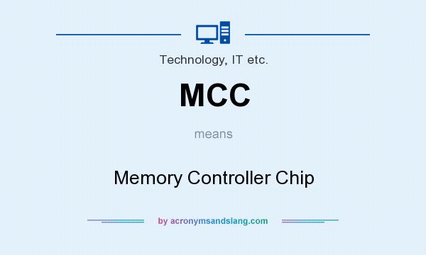 What does MCC mean? It stands for Memory Controller Chip
